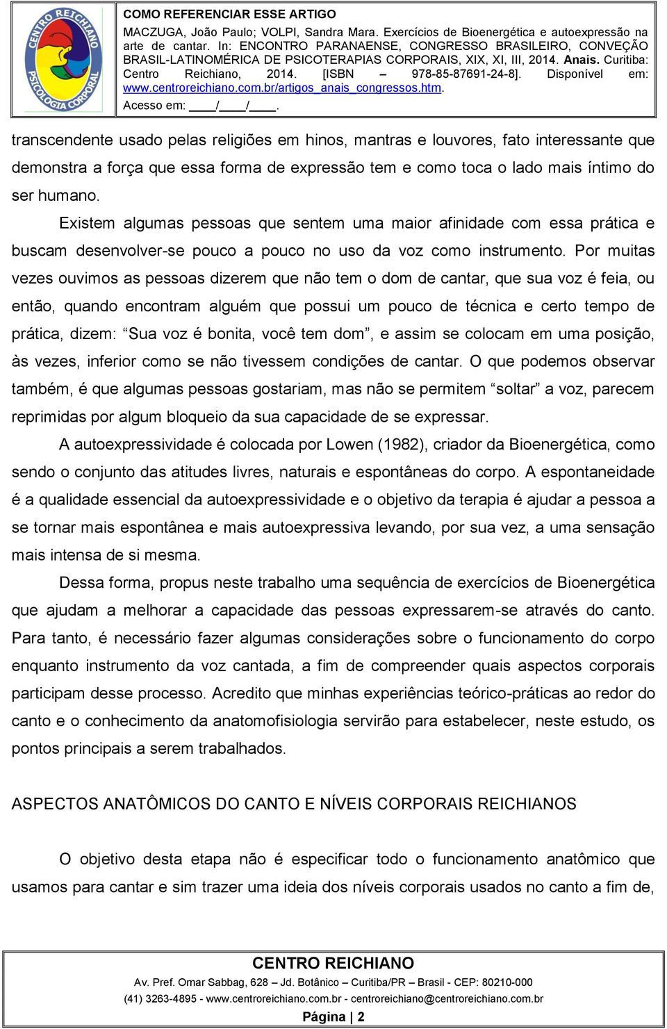 Por muitas vezes ouvimos as pessoas dizerem que não tem o dom de cantar, que sua voz é feia, ou então, quando encontram alguém que possui um pouco de técnica e certo tempo de prática, dizem: Sua voz