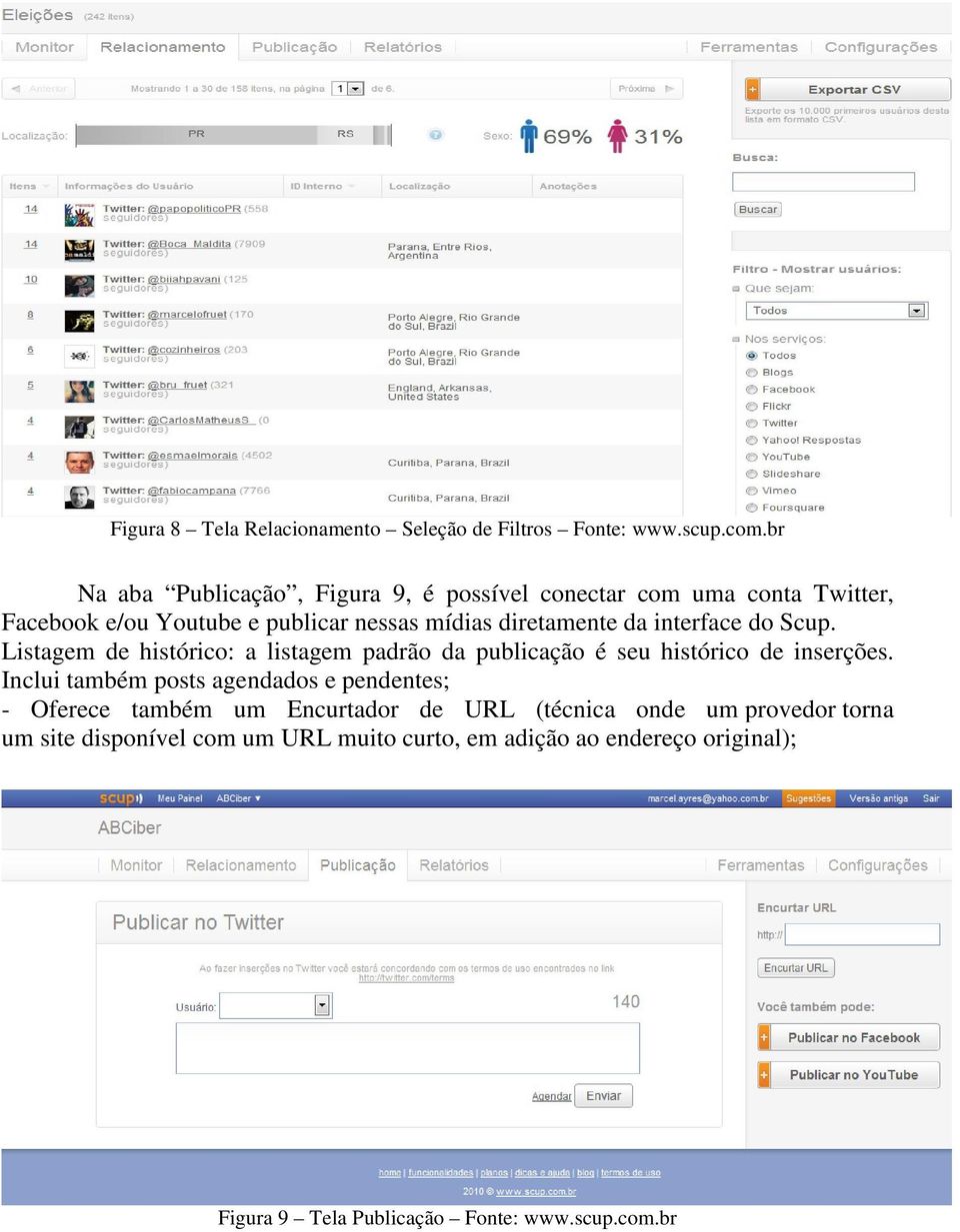 interface do Scup. Listagem de histórico: a listagem padrão da publicação é seu histórico de inserções.