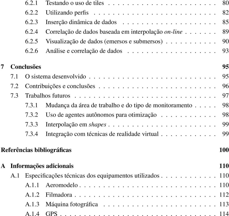 .. 98 7.3.2 Uso de agentes autônomos para otimização... 98 7.3.3 Interpolação em shapes... 99 7.3.4 Integração com técnicas de realidade virtual.