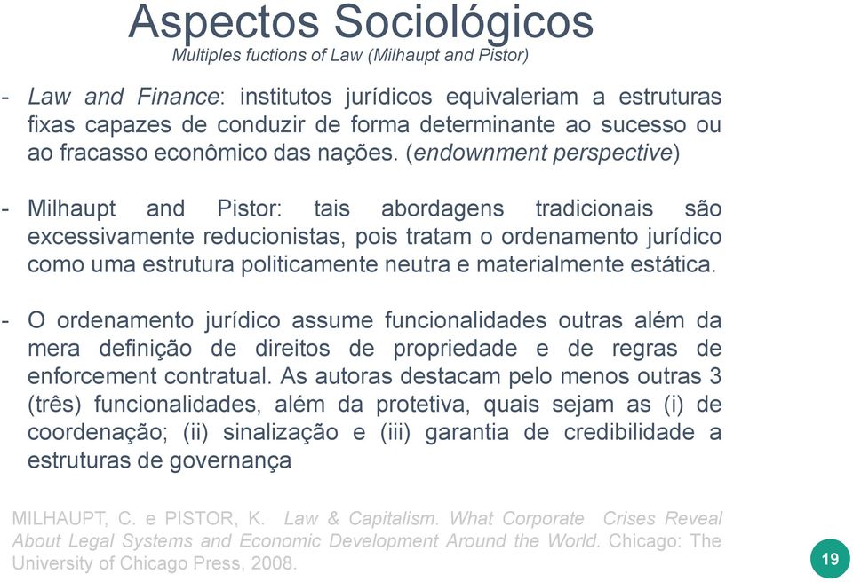 (endownment perspective) - Milhaupt and Pistor: tais abordagens tradicionais são excessivamente reducionistas, pois tratam o ordenamento jurídico como uma estrutura politicamente neutra e