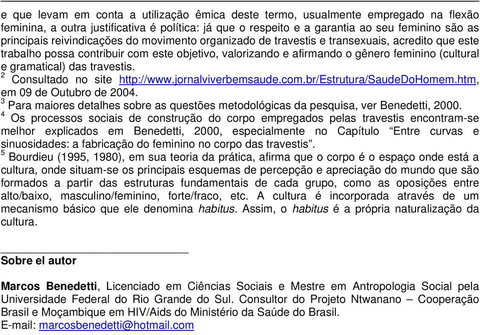 travestis. 2 Consultado no site http://www.jornalviverbemsaude.com.br/estrutura/saudedohomem.htm, em 09 de Outubro de 2004.