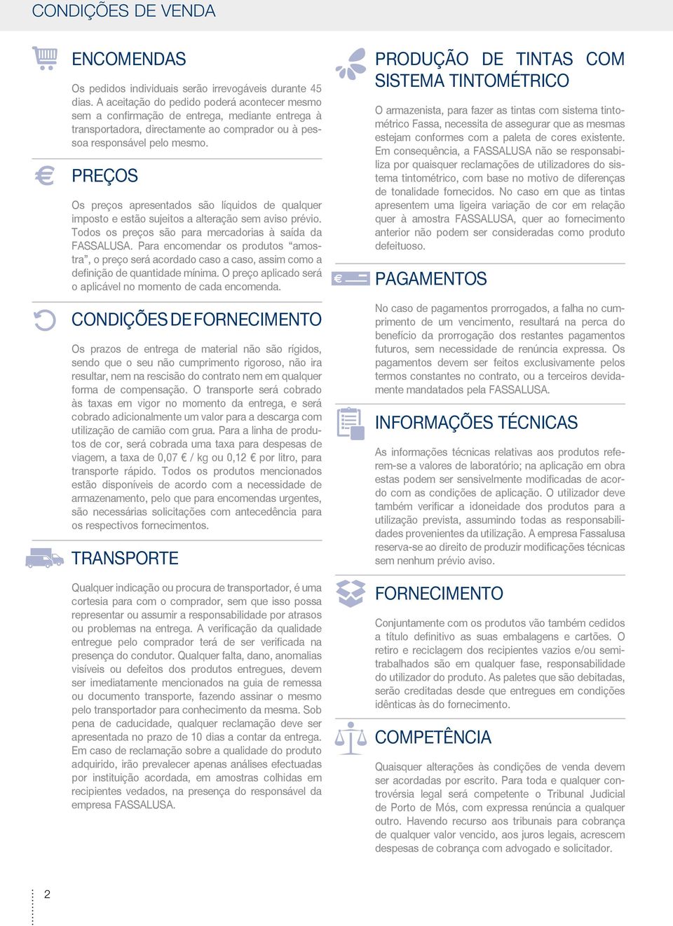 PREÇOS Os preços apresentados são líquidos de qualquer imposto e estão sujeitos a alteração sem aviso prévio. Todos os preços são para mercadorias à saída da FASSALUSA.