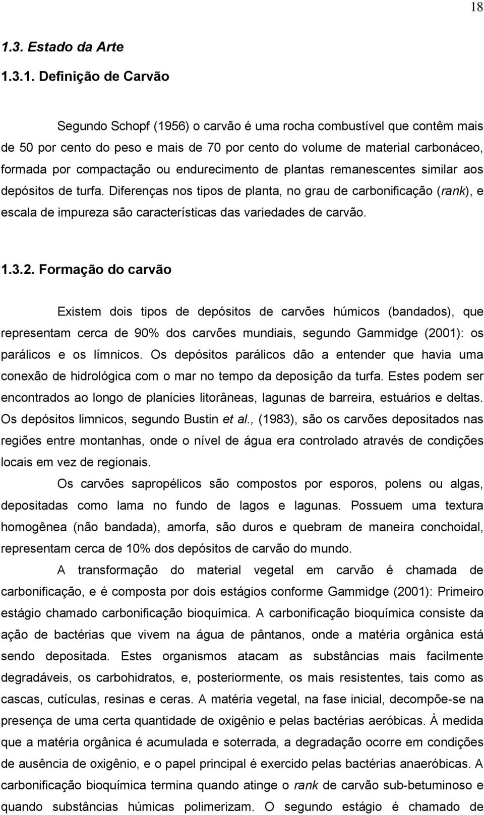 Diferenças nos tipos de planta, no grau de carbonificação (rank), e escala de impureza são características das variedades de carvão. 1.3.2.