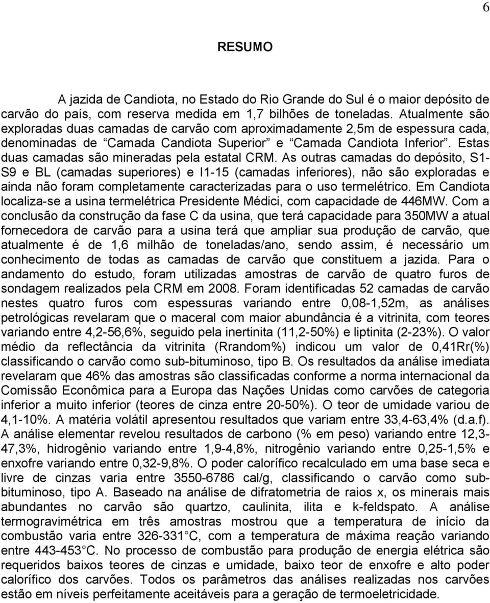 Estas duas camadas são mineradas pela estatal CRM.