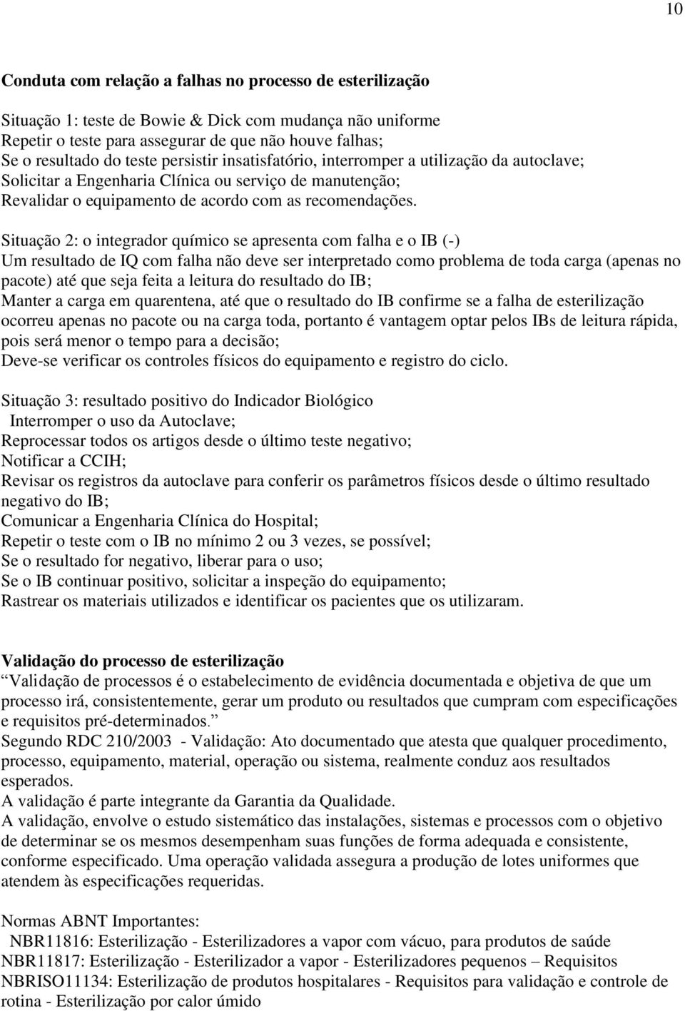 Situação 2: o integrador químico se apresenta com falha e o IB (-) Um resultado de IQ com falha não deve ser interpretado como problema de toda carga (apenas no pacote) até que seja feita a leitura