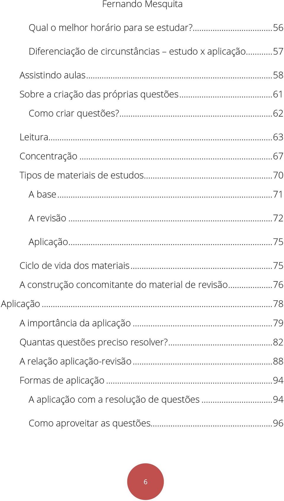 .. 71 A revisão... 72 Aplicação... 75 Ciclo de vida dos materiais... 75 A construção concomitante do material de revisão... 76 Aplicação.