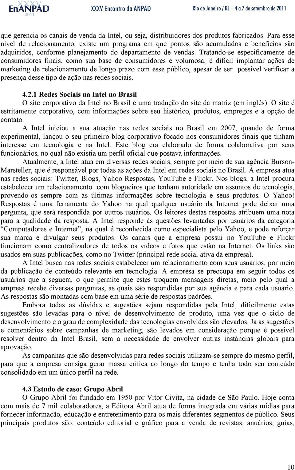 Tratando-se especificamente de consumidores finais, como sua base de consumidores é volumosa, é difícil implantar ações de marketing de relacionamento de longo prazo com esse público, apesar de ser