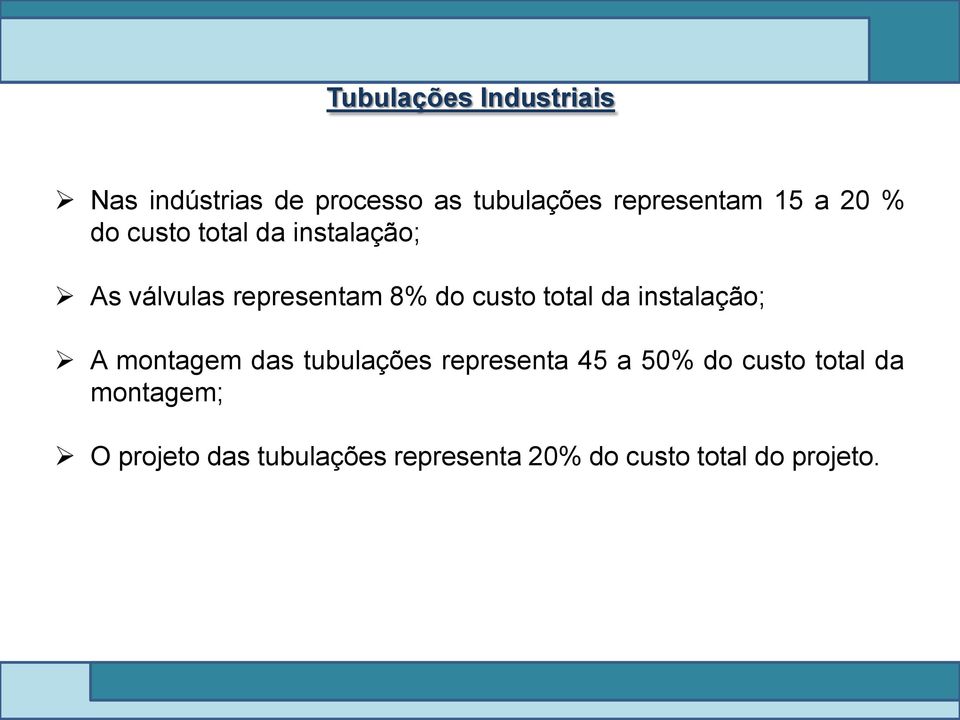 instalação; A montagem das tubulações representa 45 a 50% do custo total da