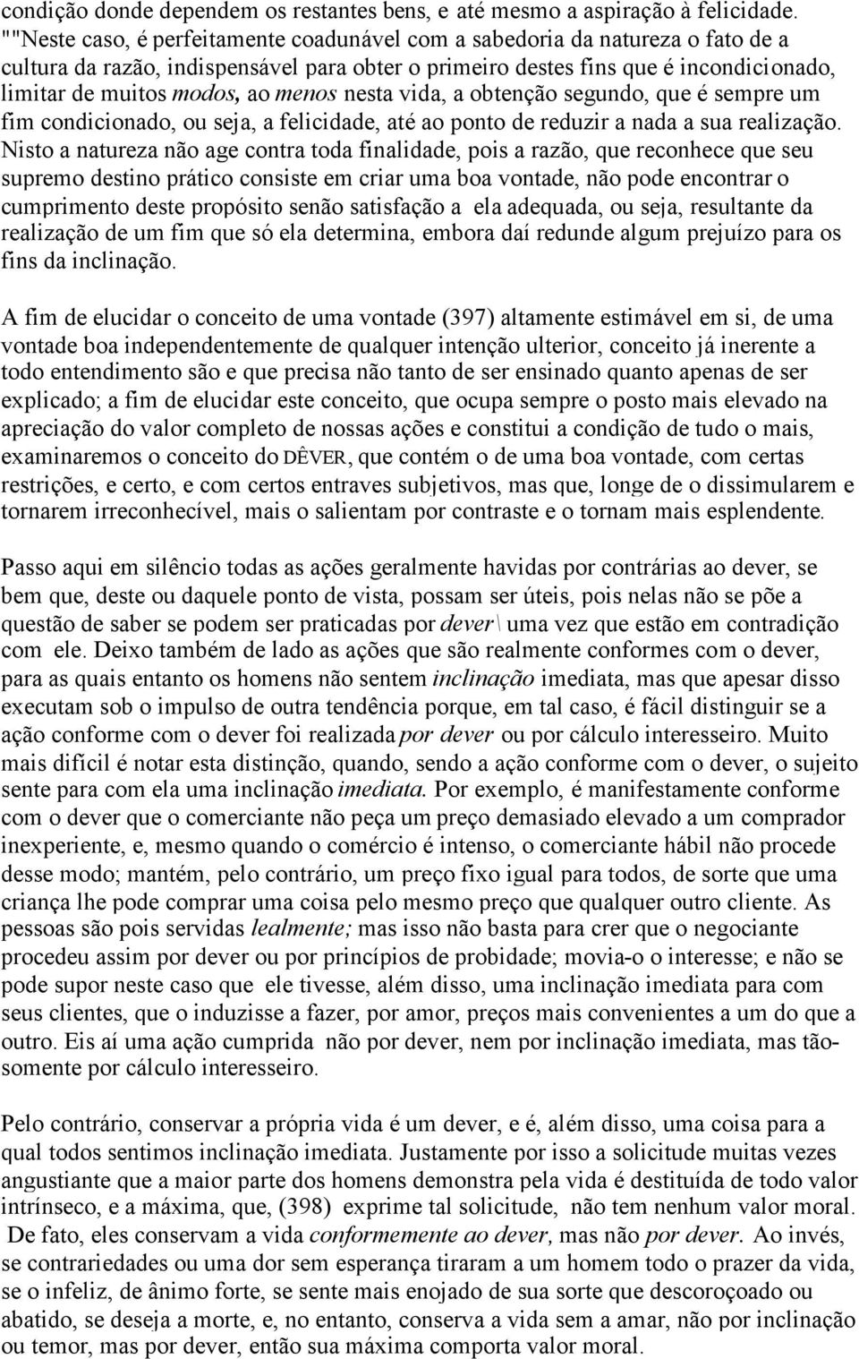 menos nesta vida, a obtenção segundo, que é sempre um fim condicionado, ou seja, a felicidade, até ao ponto de reduzir a nada a sua realização.