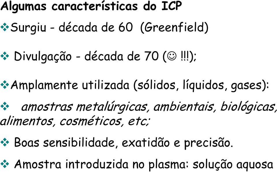 !!); Amplamente utilizada (sólidos, líquidos, gases): amostras metalúrgicas,