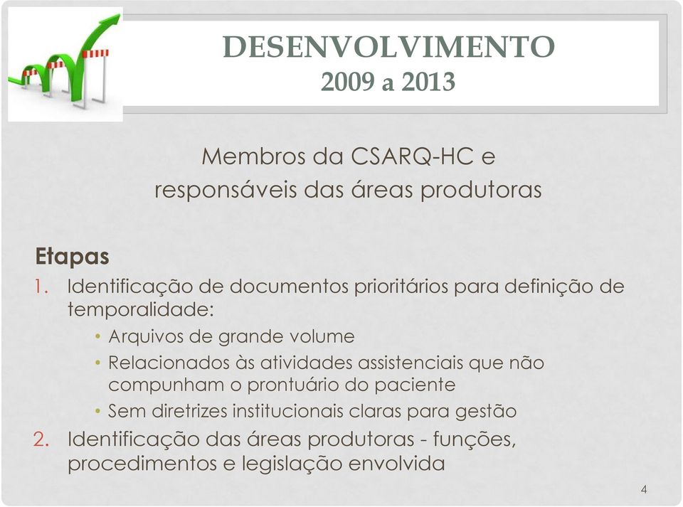 Relacionados às atividades assistenciais que não compunham o prontuário do paciente Sem diretrizes