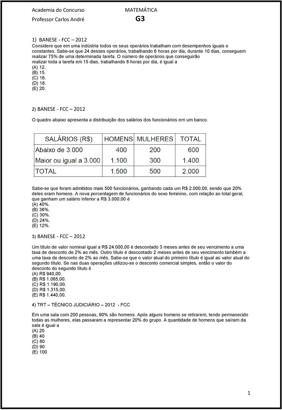 O número de operários que conseguirão realizar toda a tarefa em 15 dias, trabalhando 8 horas por dia, é igual a (A) 12. (B) 15. (C) 16. (D) 18. (E) 20.