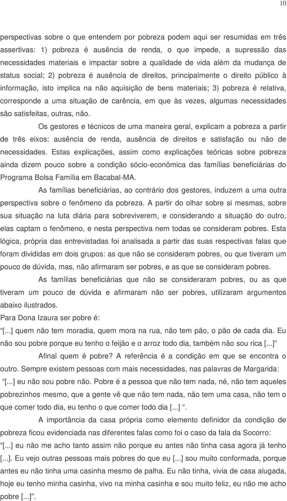 relativa, corresponde a uma situação de carência, em que às vezes, algumas necessidades são satisfeitas, outras, não.