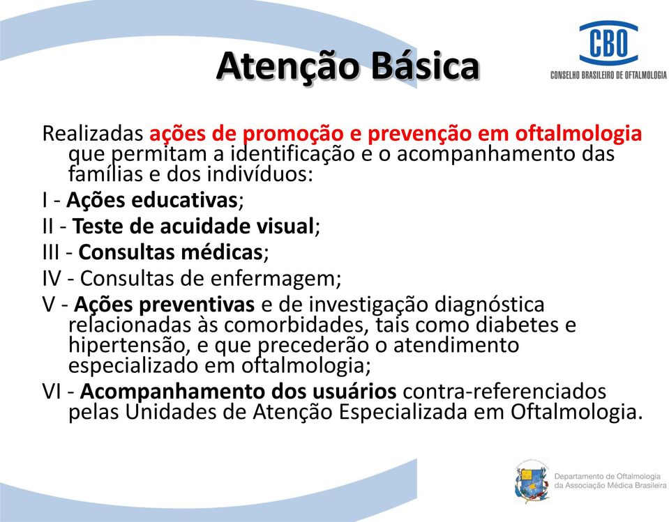 preventivas e de investigação diagnóstica relacionadas às comorbidades, tais como diabetes e hipertensão, e que precederão o atendimento