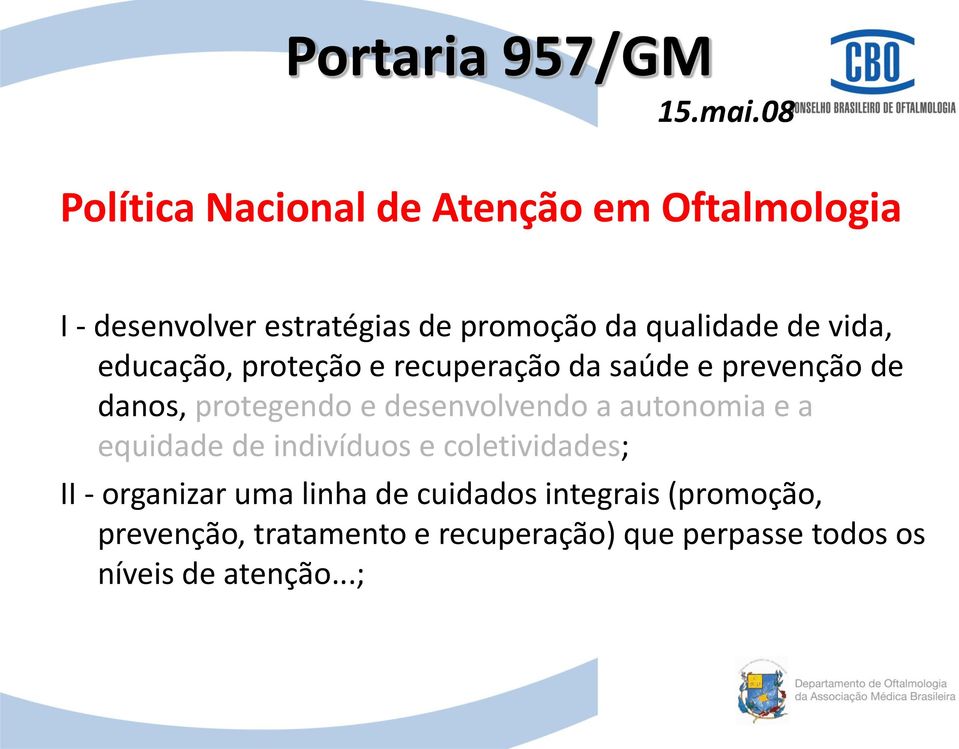 vida, educação, proteção e recuperação da saúde e prevenção de danos, protegendo e desenvolvendo a