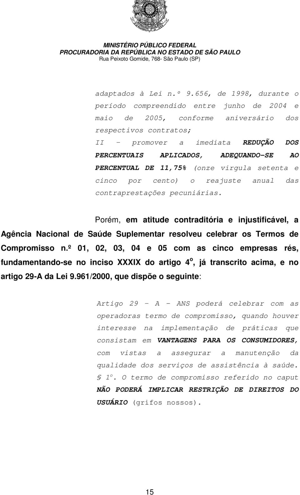 AO PERCENTUAL DE 11,75% (onze virgula setenta e cinco por cento) o reajuste anual das contraprestações pecuniárias.