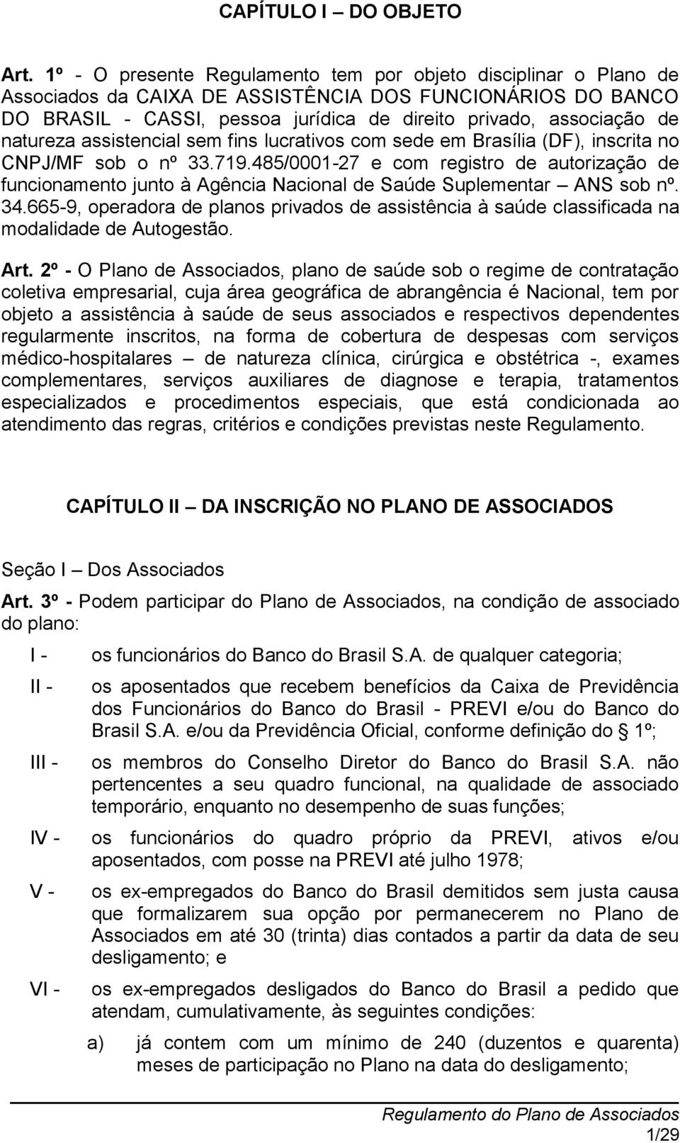 natureza assistencial sem fins lucrativos com sede em Brasília (DF), inscrita no CNPJ/MF sob o nº 33.719.