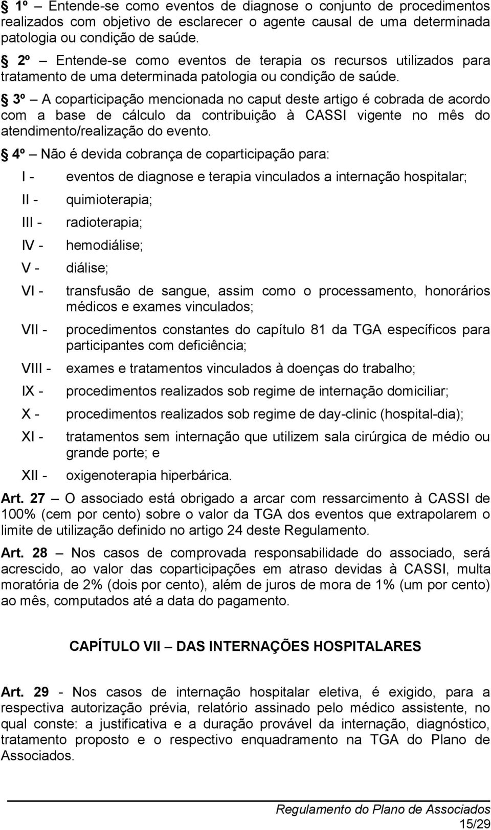 3º A coparticipação mencionada no caput deste artigo é cobrada de acordo com a base de cálculo da contribuição à CASSI vigente no mês do atendimento/realização do evento.