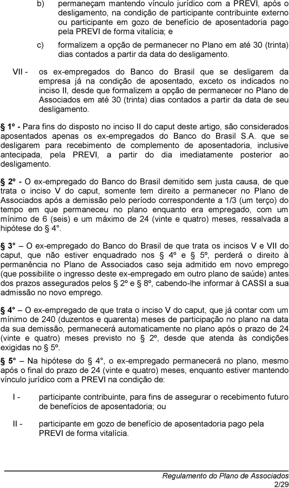 VI os ex-empregados do Banco do Brasil que se desligarem da empresa já na condição de aposentado, exceto os indicados no inciso II, desde que formalizem a opção de permanecer no Plano de Associados