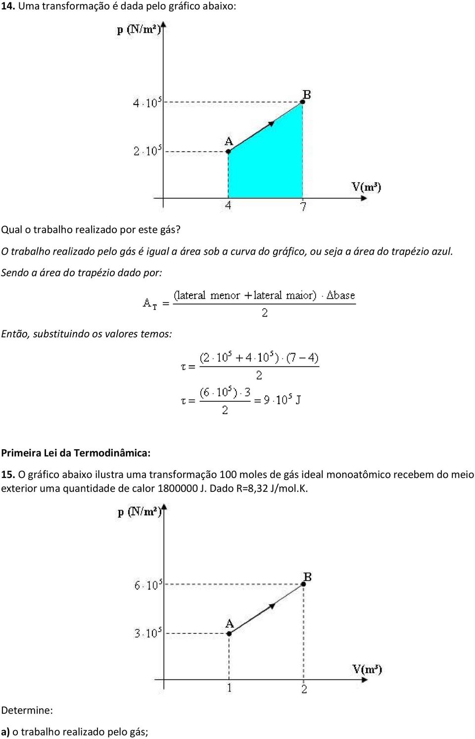 Sendo a área do trapézio dado por: Então, substituindo os valores temos: Primeira Lei da Termodinâmica: 15.