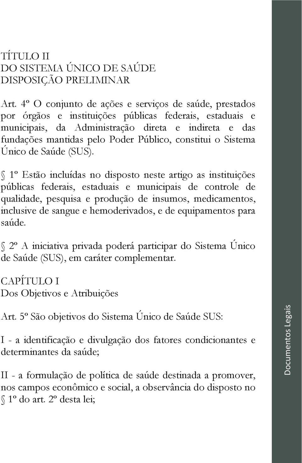 Público, constitui o Sistema Único de Saúde (SUS).