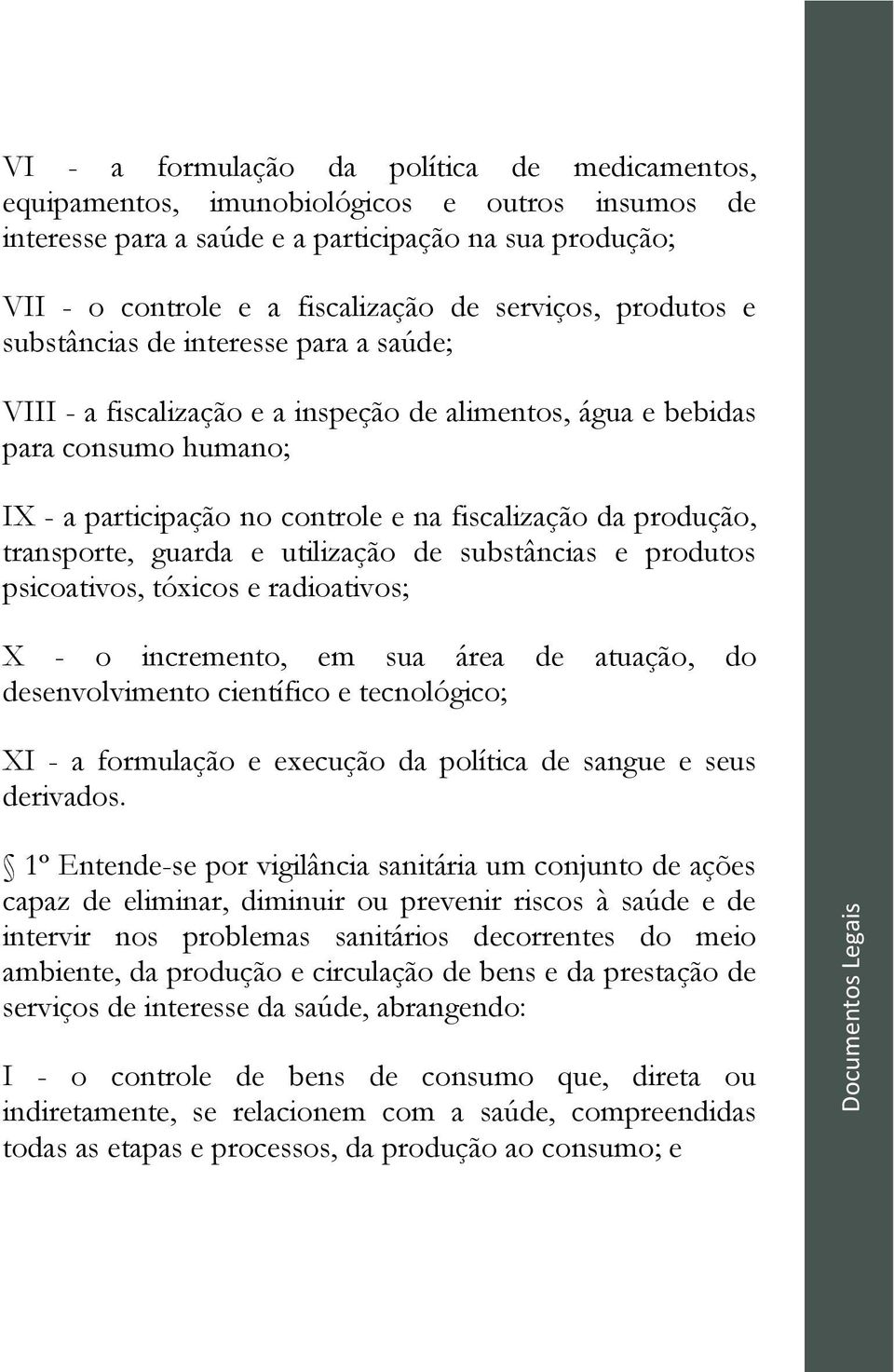 produção, transporte, guarda e utilização de substâncias e produtos psicoativos, tóxicos e radioativos; X - o incremento, em sua área de atuação, do desenvolvimento científico e tecnológico; XI - a