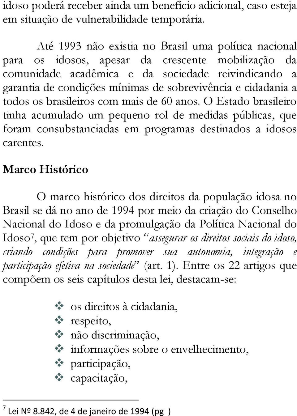 sobrevivência e cidadania a todos os brasileiros com mais de 60 anos.