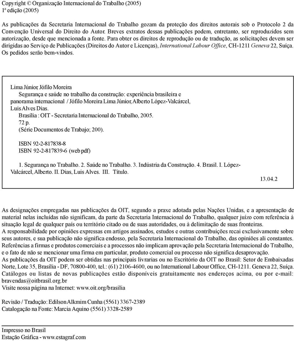 Para obter os direitos de reprodução ou de tradução, as solicitações devem ser dirigidas ao Serviço de Publicações (Direitos do Autor e Licenças), International Labour Office, CH-1211 Geneva 22,