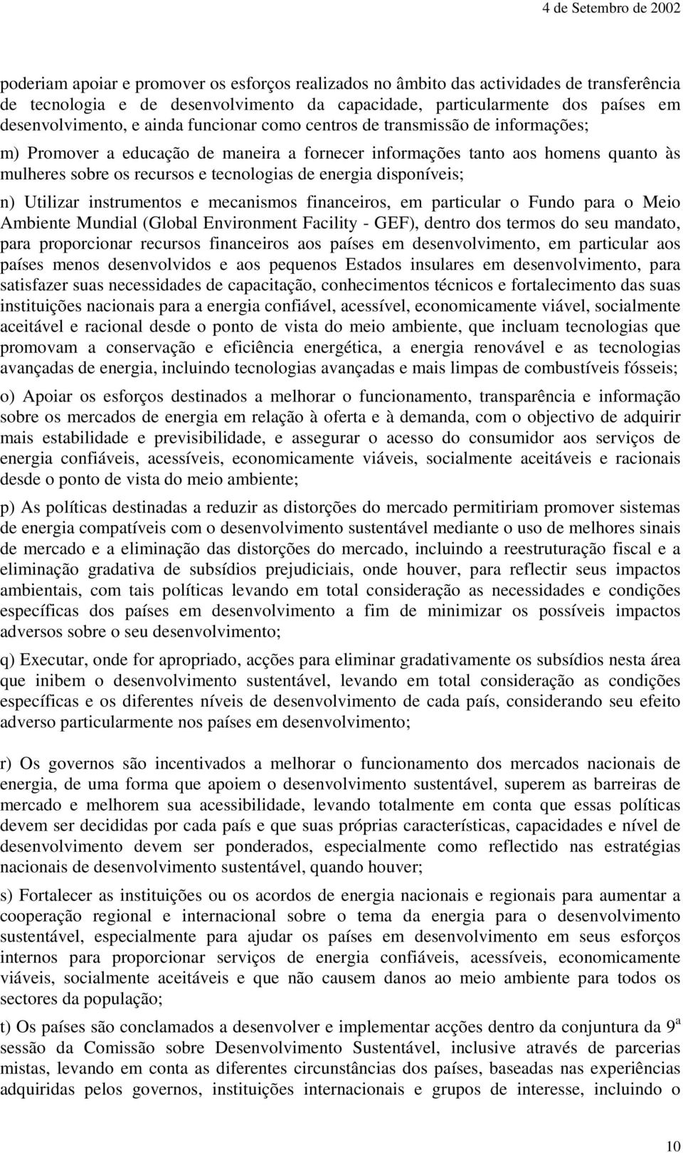 disponíveis; n) Utilizar instrumentos e mecanismos financeiros, em particular o Fundo para o Meio Ambiente Mundial (Global Environment Facility - GEF), dentro dos termos do seu mandato, para