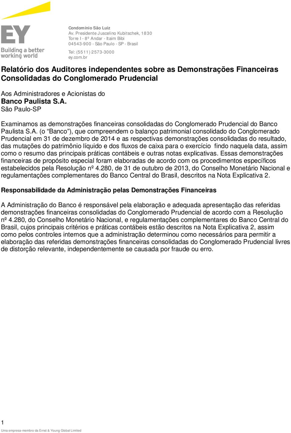 A. (o Banco ), que compreendem o balanço patrimonial consolidado do Conglomerado Prudencial em e as respectivas demonstrações consolidadas do resultado, das mutações do patrimônio líquido e dos