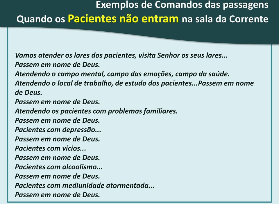 ..passem em nome de Deus. Passem em nome de Deus. Atendendo os pacientes com problemas familiares. Passem em nome de Deus. Pacientes com depressão.