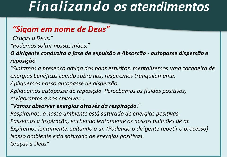 nos, respiremos tranquilamente. Apliquemos nosso autopasse de dispersão. Apliquemos autopasse de reposição. Percebamos os fluidos positivos, revigorantes a nos envolver.