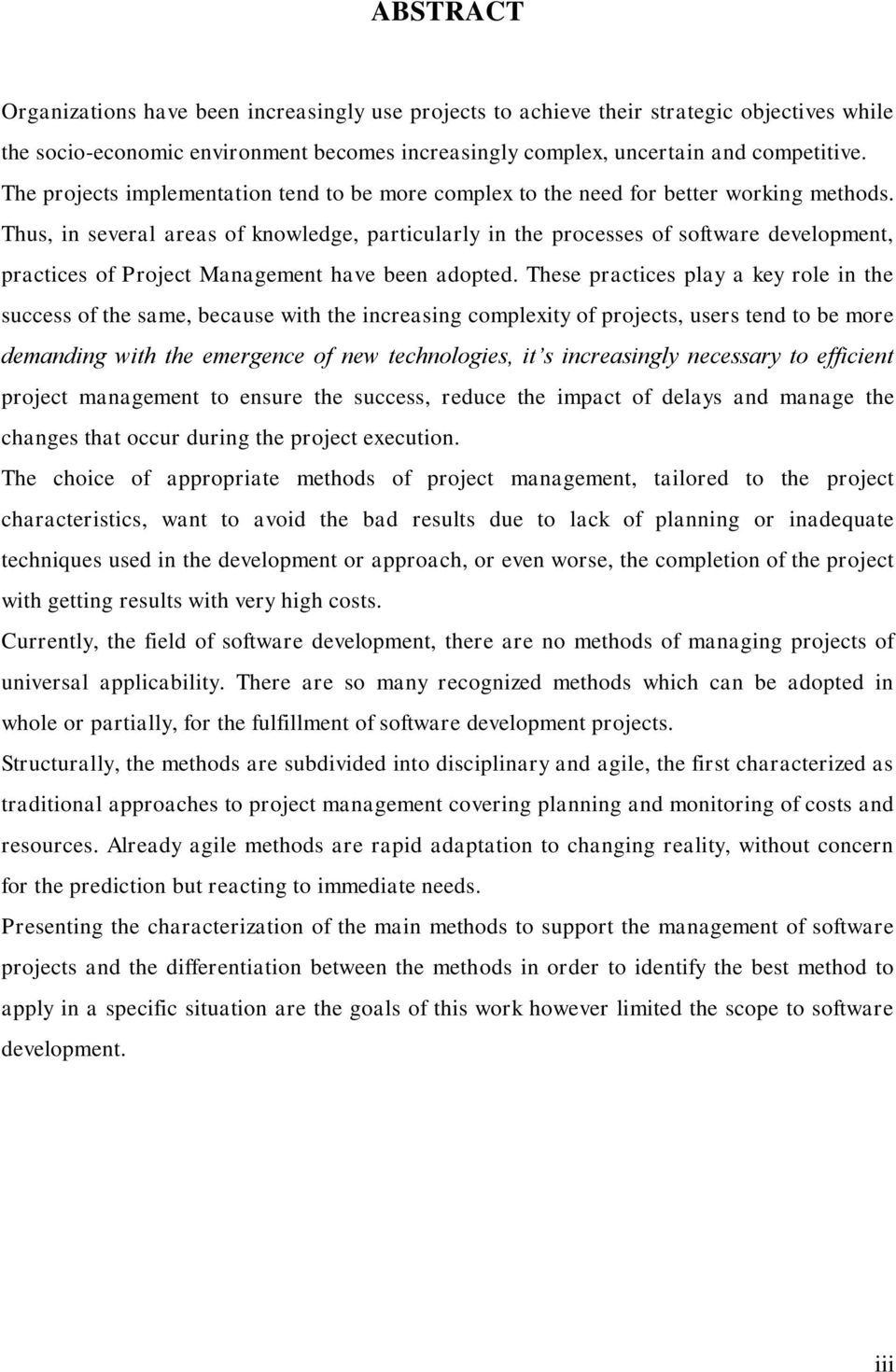 Thus, in several areas of knowledge, particularly in the processes of software development, practices of Project Management have been adopted.