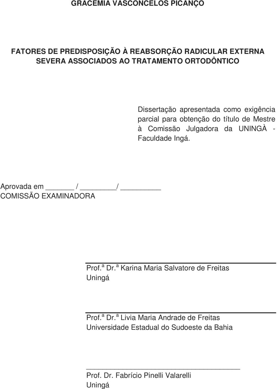 UNINGÀ - Faculdade Ingá. Aprovada em / / COMISSÃO EXAMINADORA Prof. a Dr.