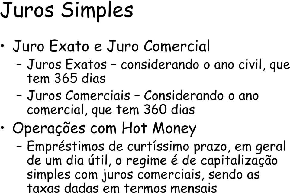 Operações com Hot Money Empréstimos de curtíssimo prazo, em geral de um dia útil, o