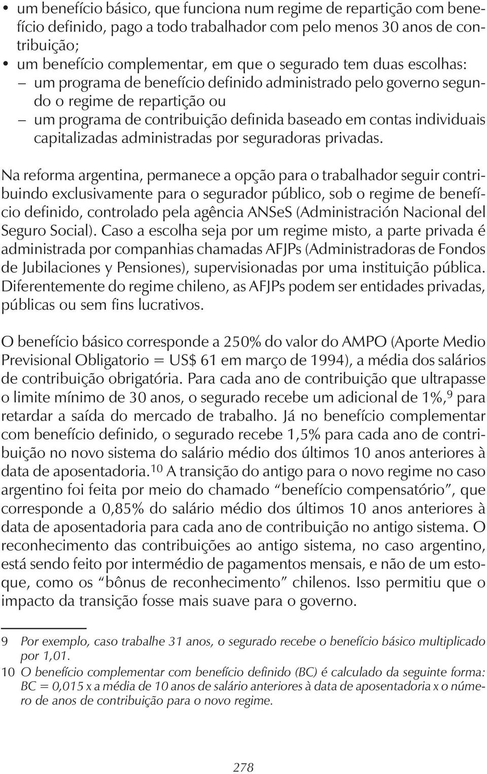 administradas por seguradoras privadas.