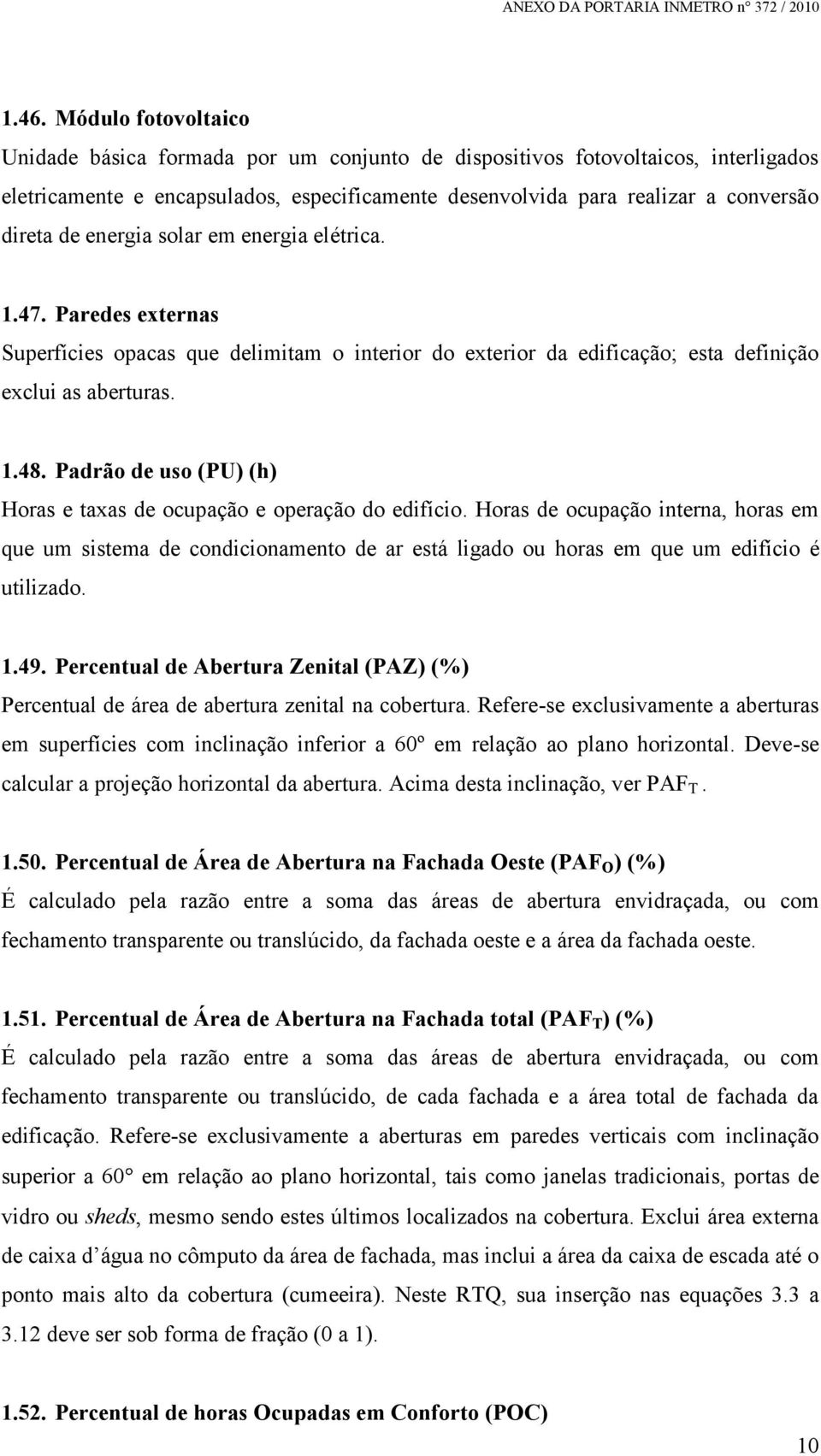 Padrão de uso (PU) (h) Horas e taxas de ocupação e operação do edifício.