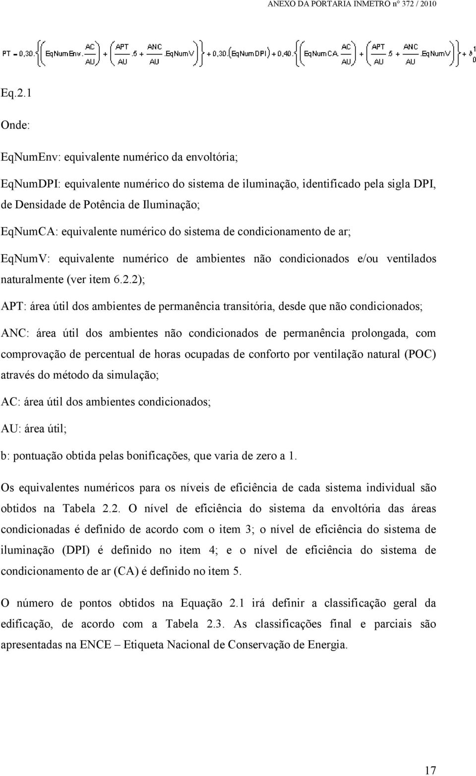 2); APT: área útil dos ambientes de permanência transitória, desde que não condicionados; ANC: área útil dos ambientes não condicionados de permanência prolongada, com comprovação de percentual de