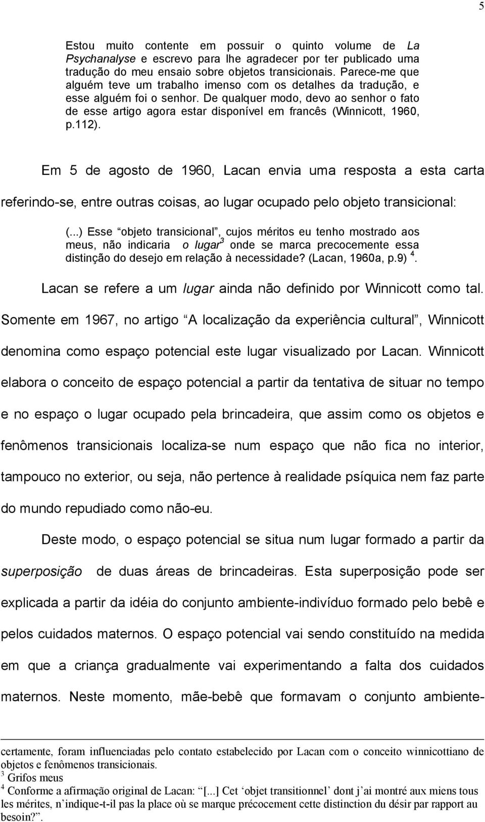 De qualquer modo, devo ao senhor o fato de esse artigo agora estar disponível em francês (Winnicott, 1960, p.112).