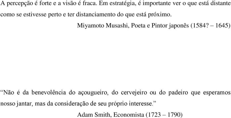 distanciamento do que está próximo. Miyamoto Musashi, Poeta e Pintor japonês (1584?