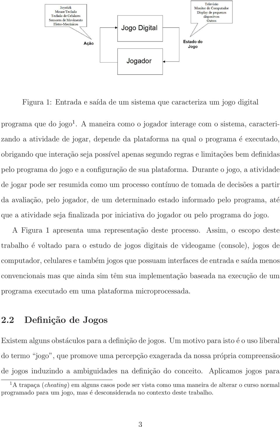 e limitações bem definidas pelo programa do jogo e a configuração de sua plataforma.