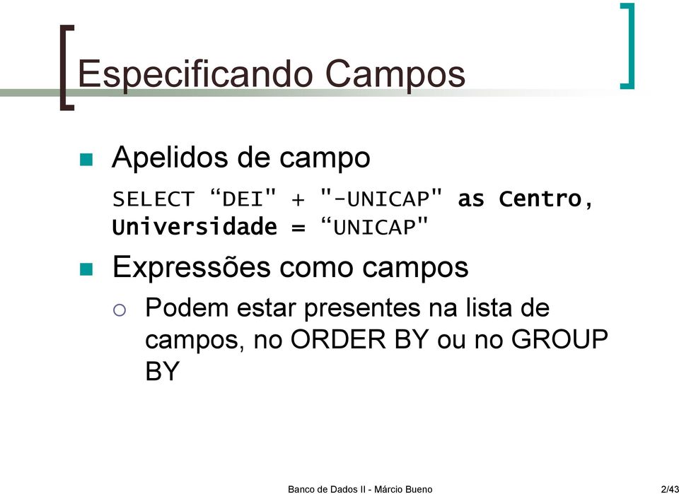 como campos Podem estar presentes na lista de campos, no