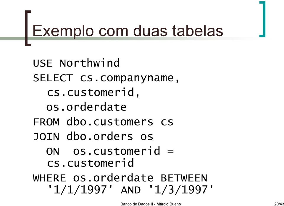 customers cs JOIN dbo.orders os ON os.customerid = cs.