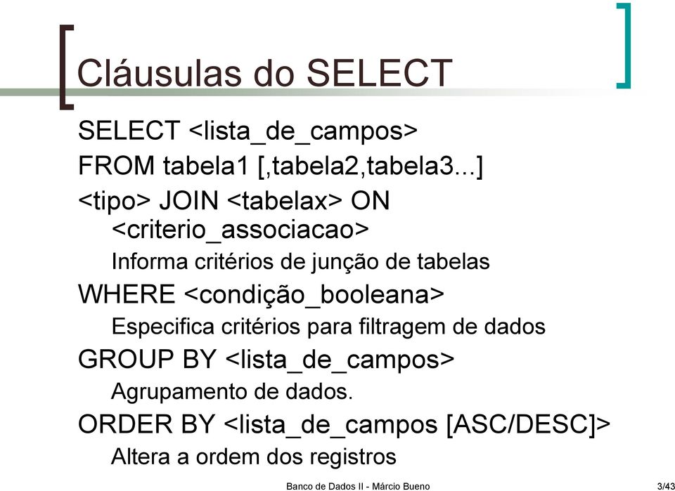 <condição_booleana> Especifica critérios para filtragem de dados GROUP BY <lista_de_campos>