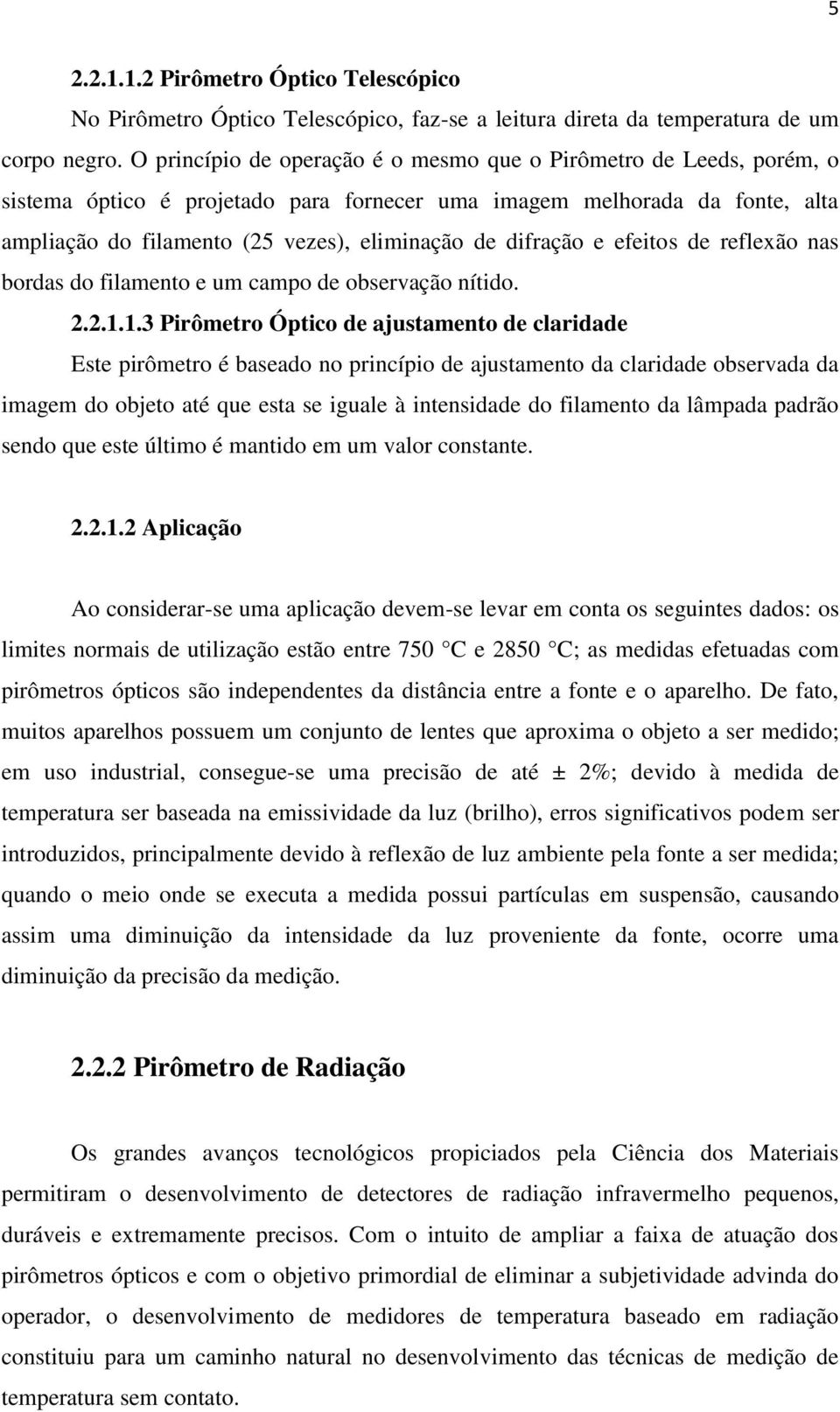 difração e efeitos de reflexão nas bordas do filamento e um campo de observação nítido. 2.2.1.