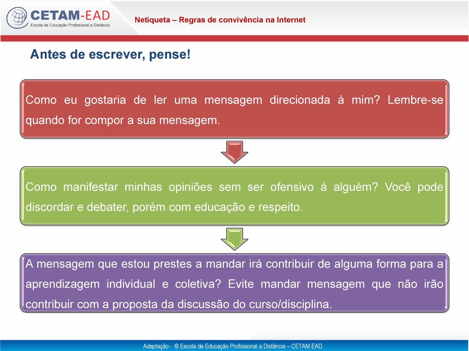 Você pode discordar e debater, porém com educação e respeito.