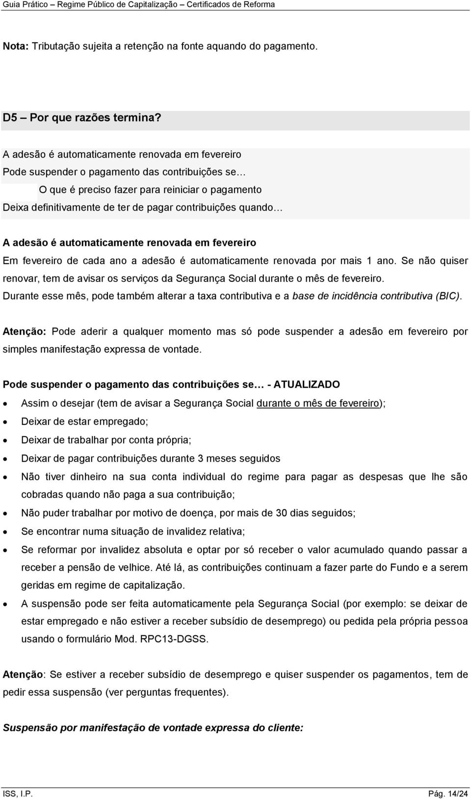 quando A adesão é automaticamente renovada em fevereiro Em fevereiro de cada ano a adesão é automaticamente renovada por mais 1 ano.