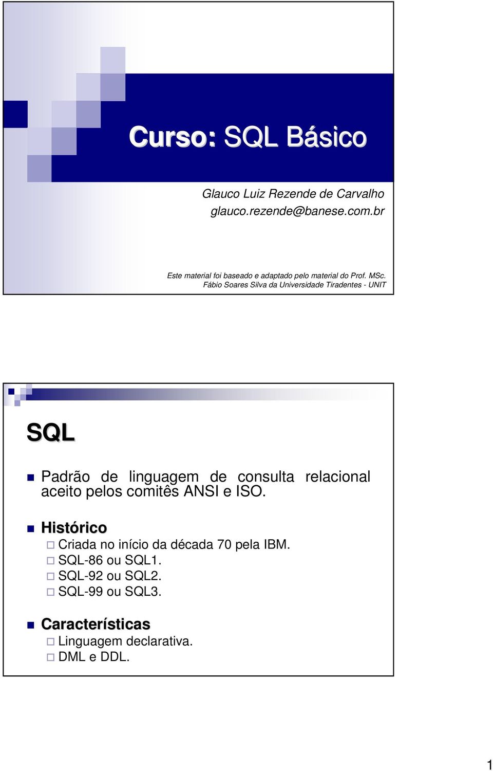 Fábio Soares Silva da Universidade Tiradentes - UNIT SQL Padrão de linguagem de consulta relacional aceito