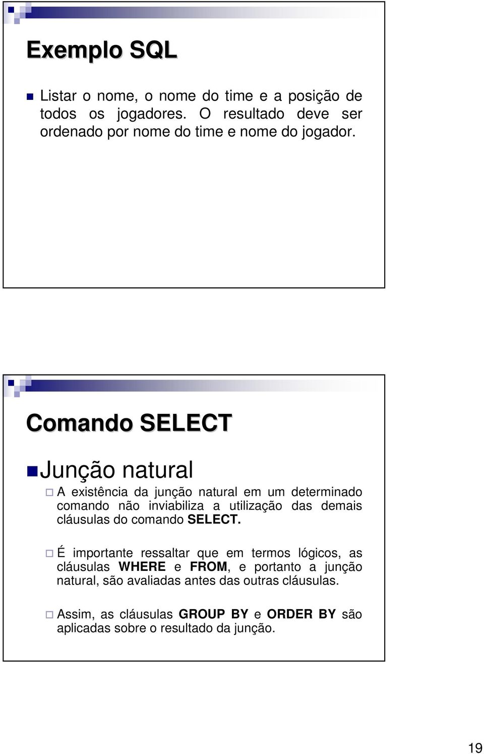 Comando SELECT Junção natural A existência da junção natural em um determinado comando não inviabiliza a utilização das demais