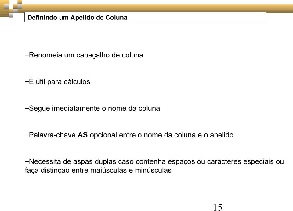 entre o nome da coluna e o apelido Necessita de aspas duplas caso contenha